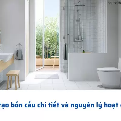 Cấu tạo bồn cầu chi tiết và nguyên lý hoạt động