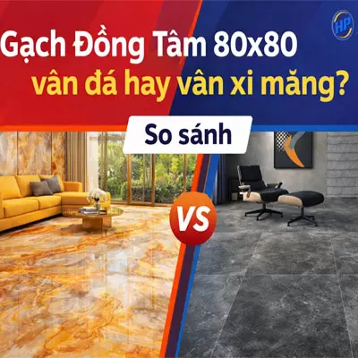Gạch Đồng Tâm 80x80 vân đá hay vân xi măng? So sánh & tư vấn chọn đúng