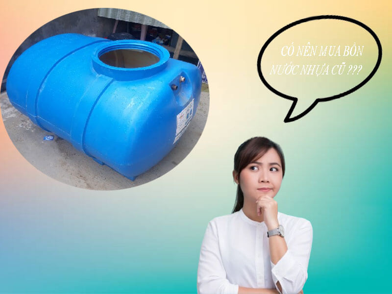 Bồn nhựa cũ dễ rò rỉ, nhiễm bẩn và chứa vi sinh vật gây hại