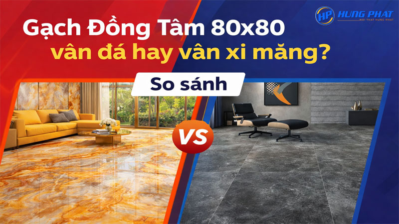 Nên chọn gạch Đồng Tâm 80x80 vân đá hay vân xi măng?